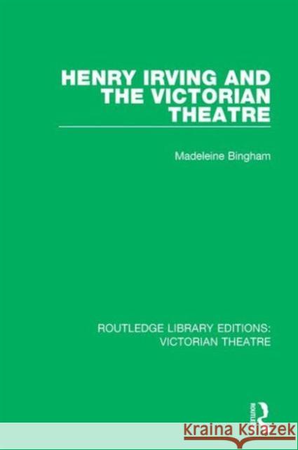 Henry Irving and the Victorian Theatre Madeleine Bingham 9781138936553 Routledge - książka