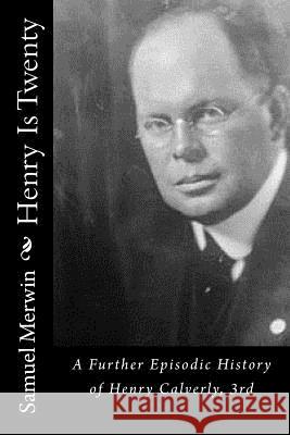 Henry Is Twenty: A Further Episodic History of Henry Calverly, 3rd Samuel Merwin 9781542942515 Createspace Independent Publishing Platform - książka