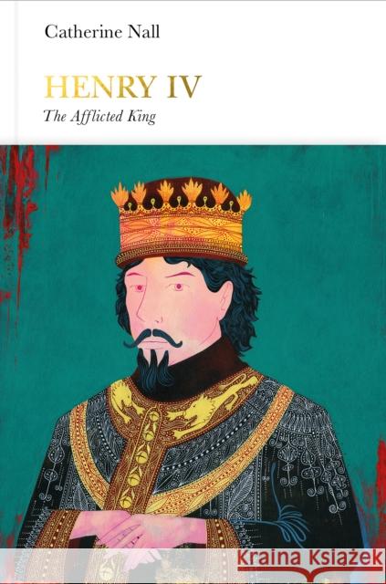 Henry IV (Penguin Monarchs): The Afflicted King Catherine Nall 9780241188644 Penguin Books Ltd - książka