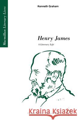 Henry James: A Literary Life: A Literary Life Graham, Kenneth 9780333433553 PALGRAVE MACMILLAN - książka