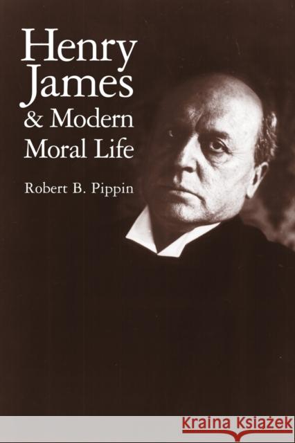 Henry James and Modern Moral Life Robert B. Pippin 9780521655477 Cambridge University Press - książka