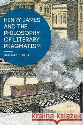 Henry James and the Philosophy of Literary Pragmatism Gregory Phipps 9781137594471 Palgrave MacMillan - książka