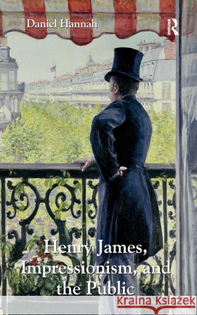 Henry James, Impressionism, and the Public Daniel Hannah   9781409429531 Ashgate Publishing Limited - książka