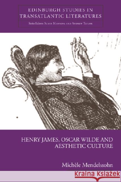 Henry James, Oscar Wilde and Aesthetic Culture Michele Mendelssohn 9780748623853 Edinburgh University Press - książka