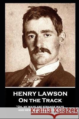 Henry Lawson - On the Track: 'Oh, my ways are strange ways and new ways and old ways'' Henry Lawson 9781839671692 Miniature Masterpieces - książka