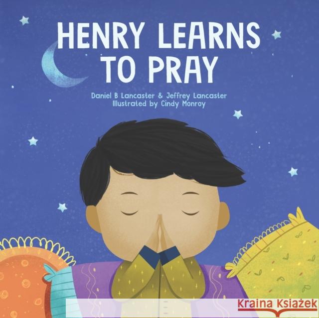 Henry Learns to Pray: A Children's Book About Jesus and Prayer Lancaster, Jeffrey 9798743405404 Independently published - książka