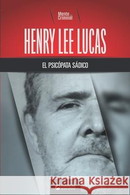 Henry Lee Lucas, el psicópata sádico Mente Criminal 9781681658933 American Book Group - książka