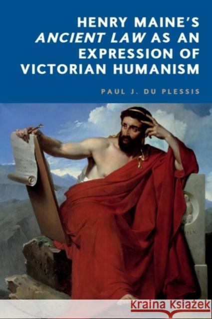 Henry Maine's Ancient Law as an Expression of Victorian Humanism Paul J. (Professor of Roman law in the School of Law, University of Edinburgh) du Plessis 9781399550628 Edinburgh University Press - książka