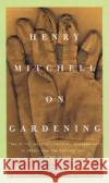 Henry Mitchell on Gardening Allen Lacy Henry Mitchell 9780395957677 Mariner Books