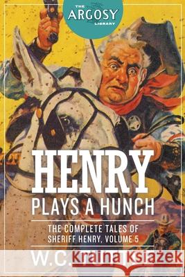 Henry Plays a Hunch: The Complete Tales of Sheriff Henry, Volume 5 W C Tuttle, Samuel Cahan, Emmett Watson 9781618276285 Steeger Books - książka