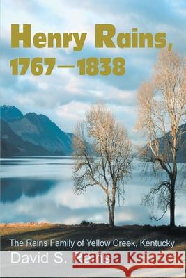 Henry Rains, 1767-1838: The Rains Family of Yellow Creek, Kentucky Rains, David S. 9780595256556 Writers Club Press - książka