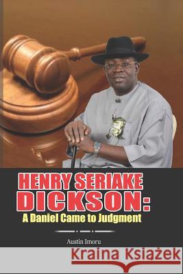 Henry Seriake Dickson: A Daniel Came to Judgment Goodluck Jonathan Henry Seriake Dickson Austin Imoru 9781079505863 Independently Published - książka