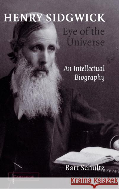 Henry Sidgwick - Eye of the Universe: An Intellectual Biography Schultz, Bart 9780521829670 Cambridge University Press - książka