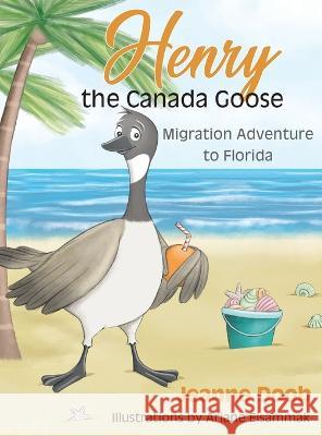 Henry the Canada Goose: Migration Adventure to Florida Jeanne Reinhardt Doob, John Reinhardt, Arianne Elsammak 9780578974316 Timetoshine Books - książka