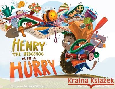 Henry The Hedgehog Is In A Hurry Nicholas R Domingo, Svitlana Liuta 9780578395852 Happy Hive Studios and Productions - książka