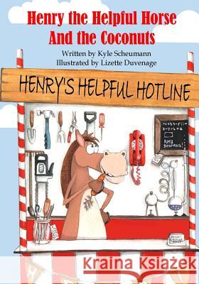 Henry the Helpful Horse: and the coconuts Scheumann, Kyle 9781719021630 Createspace Independent Publishing Platform - książka