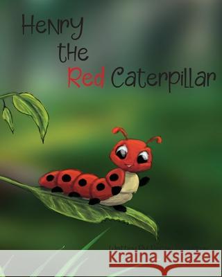 Henry the Red Caterpillar Regan Johnston 9780646857572 Regan Johnston - książka