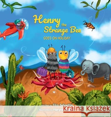Henry the Strange Bee Goes on Holiday Filiz Behaettin 9780648947653 Rose Buttercup Publishing - książka