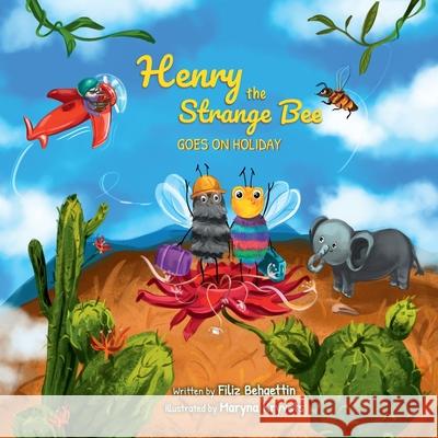 Henry the Strange Bee Goes on Holiday Filiz Behaettin 9780648947660 Rose Buttercup Publishing - książka