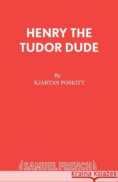 Henry the Tudor Dude Kjartan Poskitt   9780573081019 Samuel French - książka