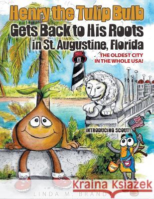 Henry the Tulip Bulb Gets Back to His Roots in St. Augustine, Florida Linda M. Brandt 9781613142905 Innovo Publishing LLC - książka