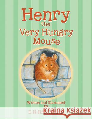 Henry the Very Hungry Mouse E. H. Hartland 9781514463512 Xlibris - książka