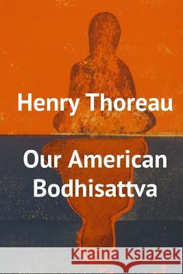 Henry Thoreau, Our American Bodhisattva Chris Wagner 9781519752420 Createspace Independent Publishing Platform - książka