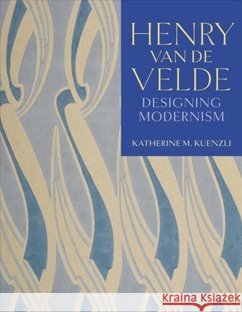 Henry Van de Velde: Designing Modernism Katherine M. Kuenzli 9780300226669 Yale University Press - książka