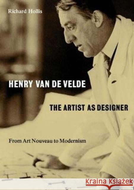 Henry van de Velde: The Artist as Designer: From Art Nouveau to Modernism Richard Hollis   9780995473058 Occasional Papers - książka