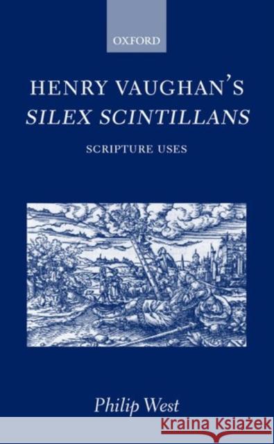 Henry Vaughan's Silex Scintillans: Scripture Uses West, Philip 9780198187561 Oxford University Press - książka