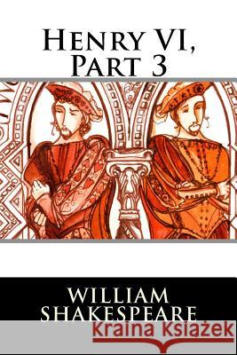 Henry VI, Part 3 William Shakespeare 9781514881309 Createspace - książka