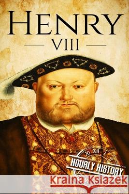 Henry VIII: A Life From Beginning to End History, Hourly 9781540743954 Createspace Independent Publishing Platform - książka