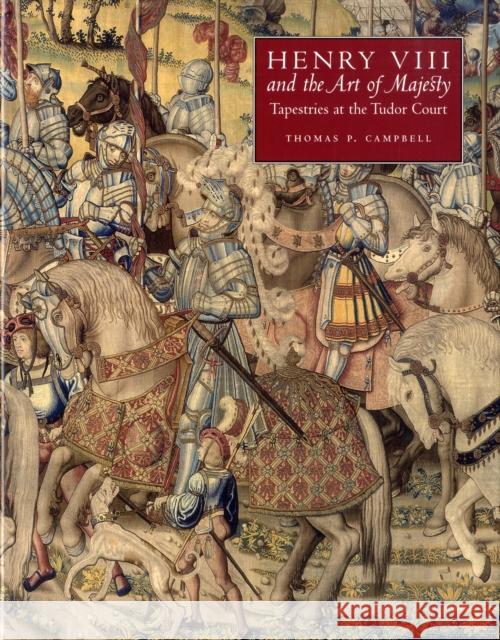 Henry VIII and the Art of Majesty: Tapestries at the Tudor Court Campbell, Thomas P. 9780300122343 Paul Mellon Centre for Studies in British Art - książka