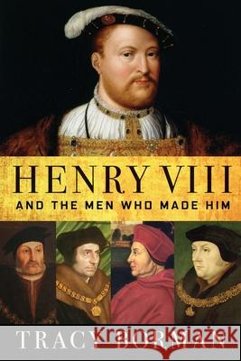Henry VIII: And the Men Who Made Him  9780802148339 Grove Press - książka