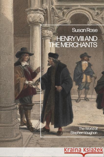 Henry VIII and the Merchants Susan (Independent Scholar, UK) Rose 9781350343498 Bloomsbury Publishing PLC - książka