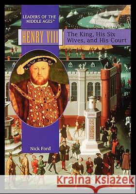 Henry VIII: The King, His Six Wives, and His Court Nick Ford 9781435837119 Rosen Publishing Group - książka