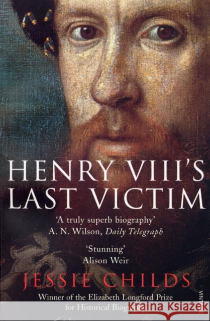 Henry VIII's Last Victim: The Life and Times of Henry Howard, Earl of Surrey Jessie Childs 9780712643474 Vintage Publishing - książka