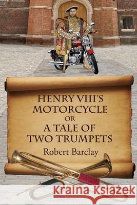 Henry VIII's Motorcycle Robert L Barclay 9781988657226 Loose Cannon Press - książka