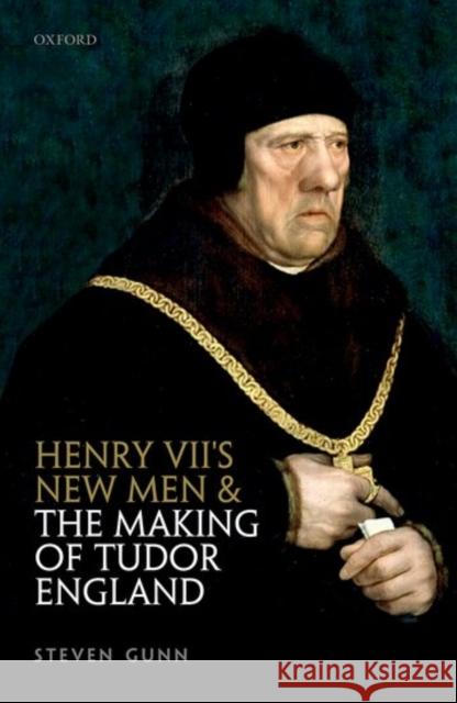 Henry VII's New Men and the Making of Tudor England Steven Gunn 9780199659838 OXFORD UNIVERSITY PRESS ACADEM - książka