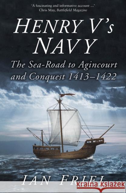 Henry V's Navy: The Sea-Road to Agincourt and Conquest 1413-1422 Friel, Ian 9780750994156 The History Press Ltd - książka