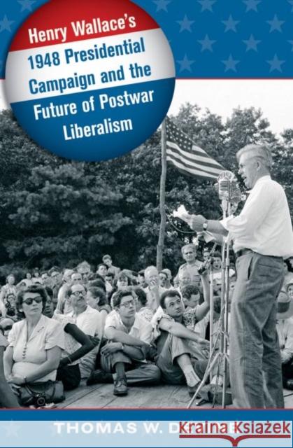 Henry Wallace's 1948 Presidential Campaign and the Future of Postwar Liberalism Thomas W. Devine 9781469622088 University of North Carolina Press - książka