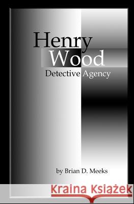 Henry Wood Detective Agency MR Brian D. Meeks 9780984248056 Positive Imaging, LLC - książka