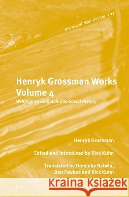 Henryk Grossman Works, Volume 4: Writings on Economic and Social History Henryk Grossman 9789004678583 Brill (JL) - książka