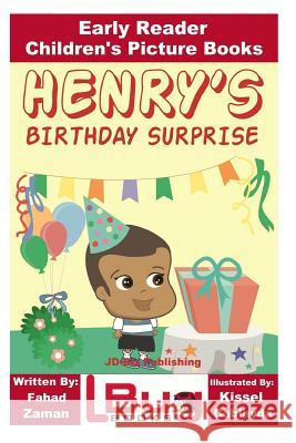 Henry's Birthday Surprise - Early Reader - Children's Picture Books Fahad Zaman John Davidson Kissel Cablayda 9781535072823 Createspace Independent Publishing Platform - książka