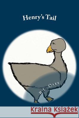 Henry's Tail: The Further Adventures of Henry, the Square Goose in a Round Egg R. L. Oaks 9781539855897 Createspace Independent Publishing Platform - książka