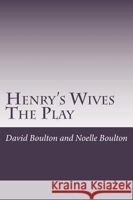 Henry's Wives: The Play MR David Boulton Mrs Noelle Boulton 9781500852344 Createspace - książka