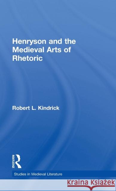 Henryson and the Medieval Arts of Rhetoric Robert L. Kindrick R. Kindrick Kindrick Robert 9780815312468 Routledge - książka