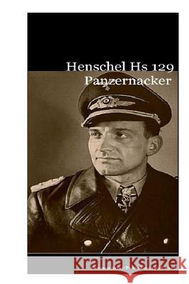 Henschel Hs 129 Panzernacker Publishers, German Army 9781548145019 Createspace Independent Publishing Platform - książka