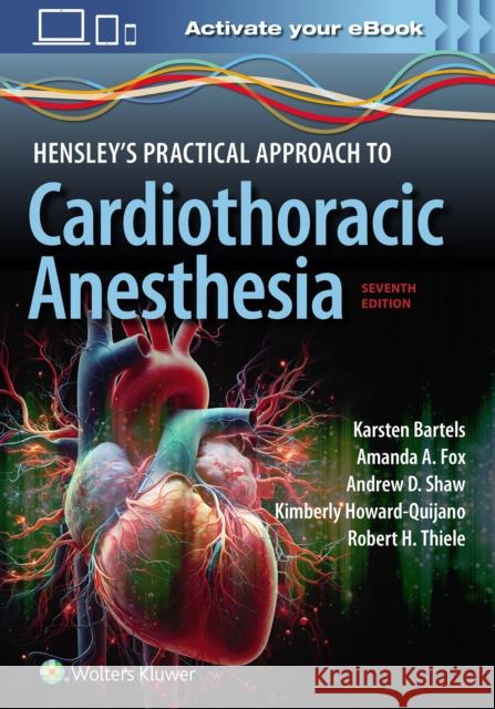 Hensley's Practical Approach to Cardiothoracic Anesthesia: Print + eBook with Multimedia Robert Hill Thiele 9781975209100 Wolters Kluwer Health - książka