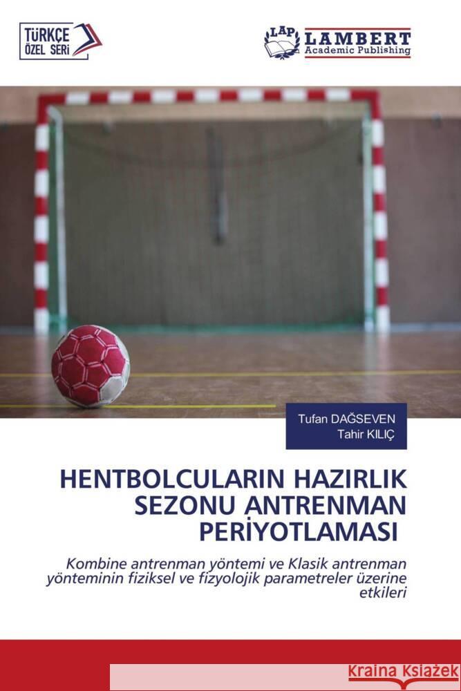 HENTBOLCULARIN HAZIRLIK SEZONU ANTRENMAN PERIYOTLAMASI DAGSEVEN, Tufan, KILIÇ, Tahir 9786203463521 LAP Lambert Academic Publishing - książka